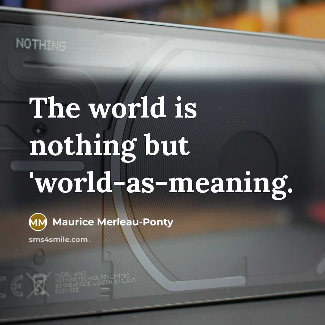 “The world is nothing but 'world-as-meaning.” quote by Maurice Merleau-Ponty
