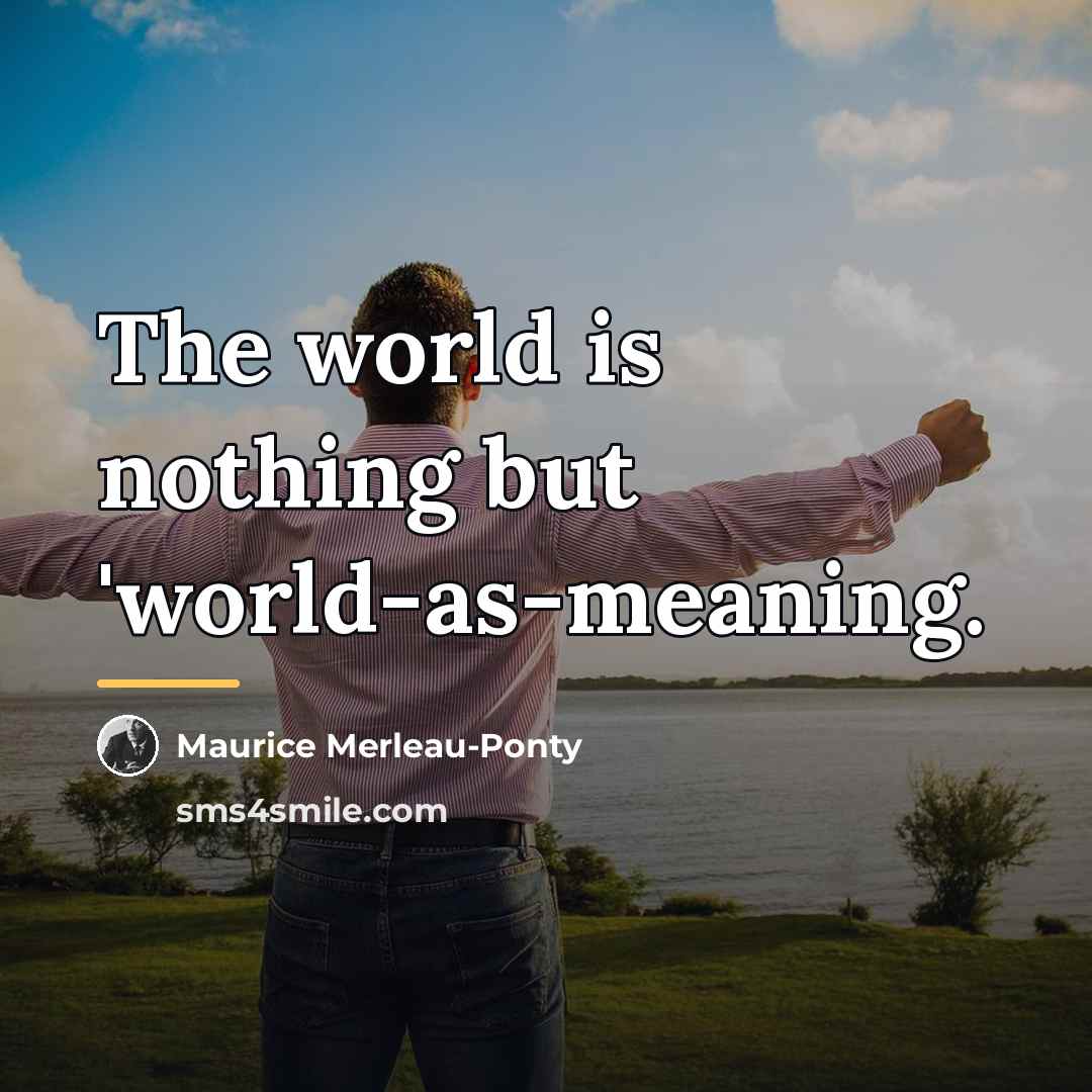 “The world is nothing but 'world-as-meaning.…” quote by Maurice Merleau-Ponty