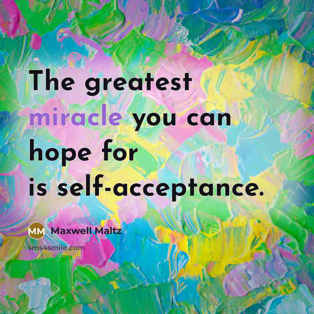 “The greatest miracle you can hope for is self-acceptance.…” quote by Maxwell Maltz