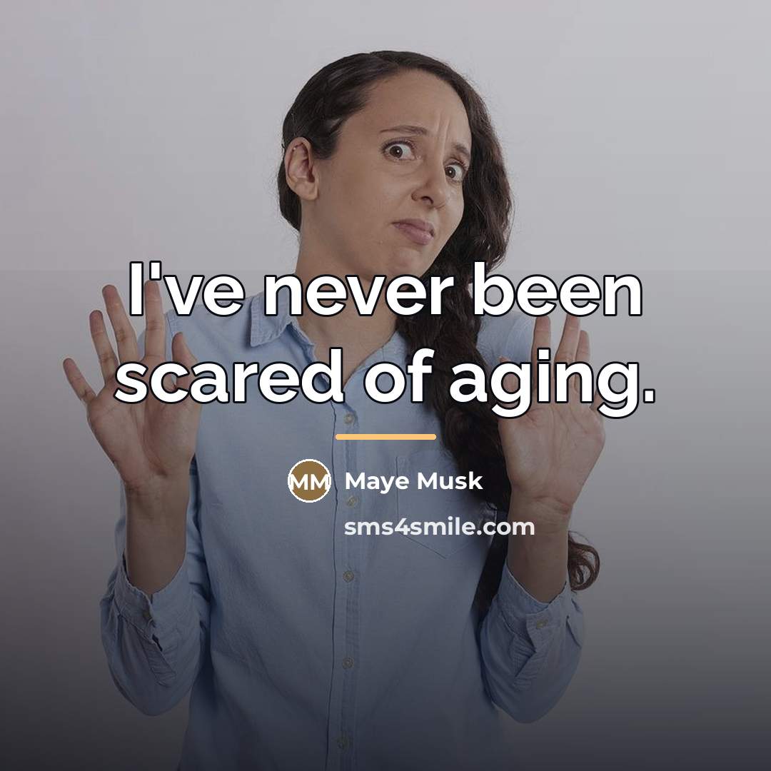 “I've never been scared of aging.…” quote by Maye Musk