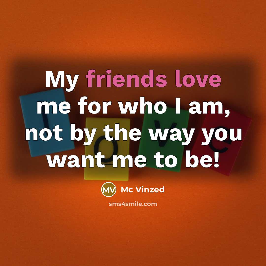 “My friends love me for who I am, not by…” quote by Mc Vinzed