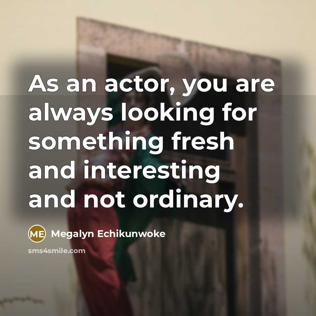 “As an actor, you are always looking for something fresh…” quote by Megalyn Echikunwoke