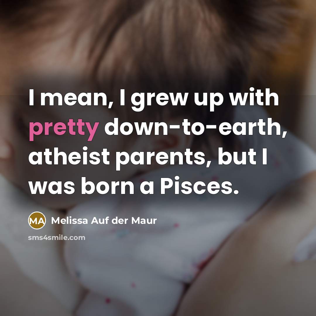 “I mean, I grew up with pretty down-to-earth, atheist parents,…” quote by Melissa Auf der Maur
