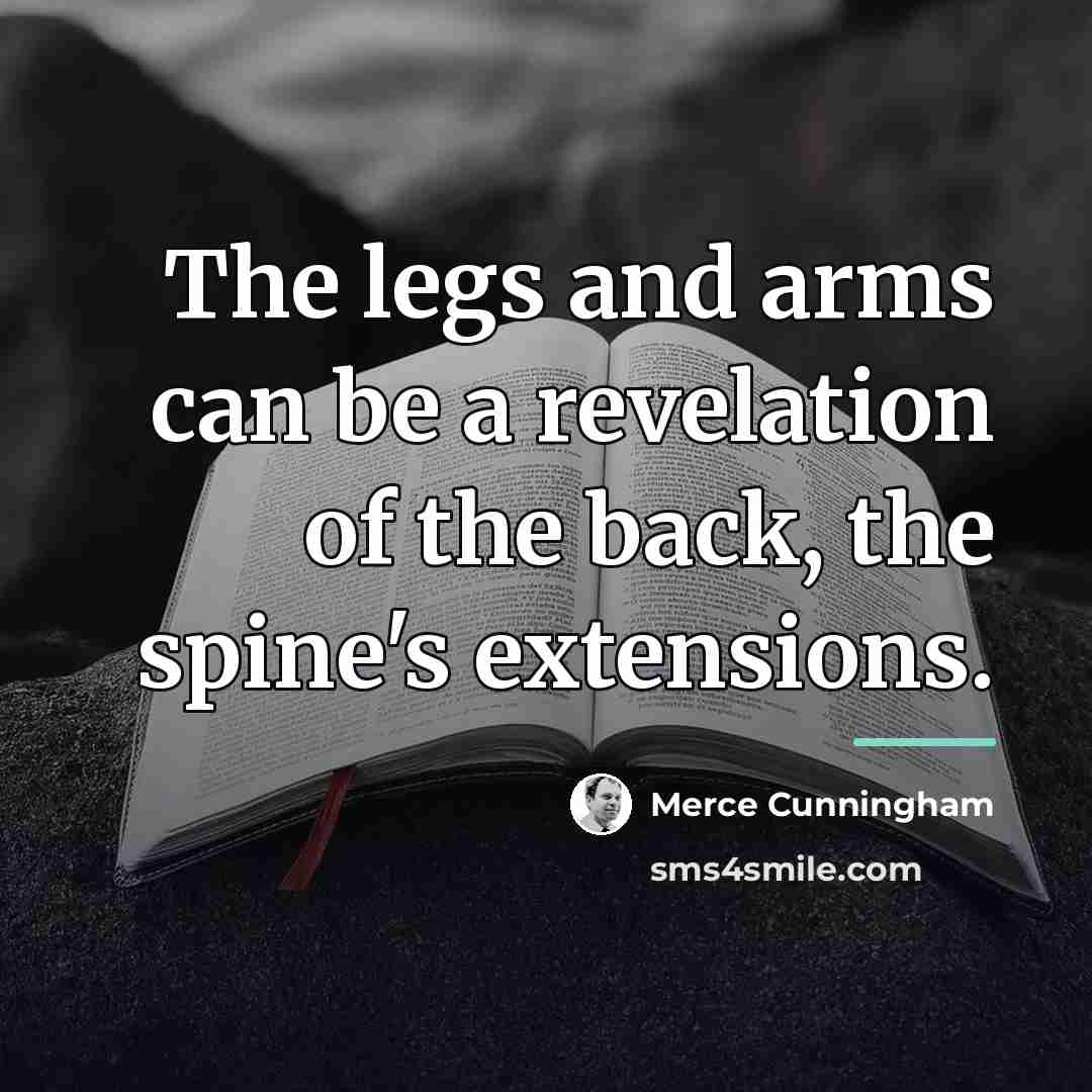 “The legs and arms can be a revelation of the…” quote by Merce Cunningham