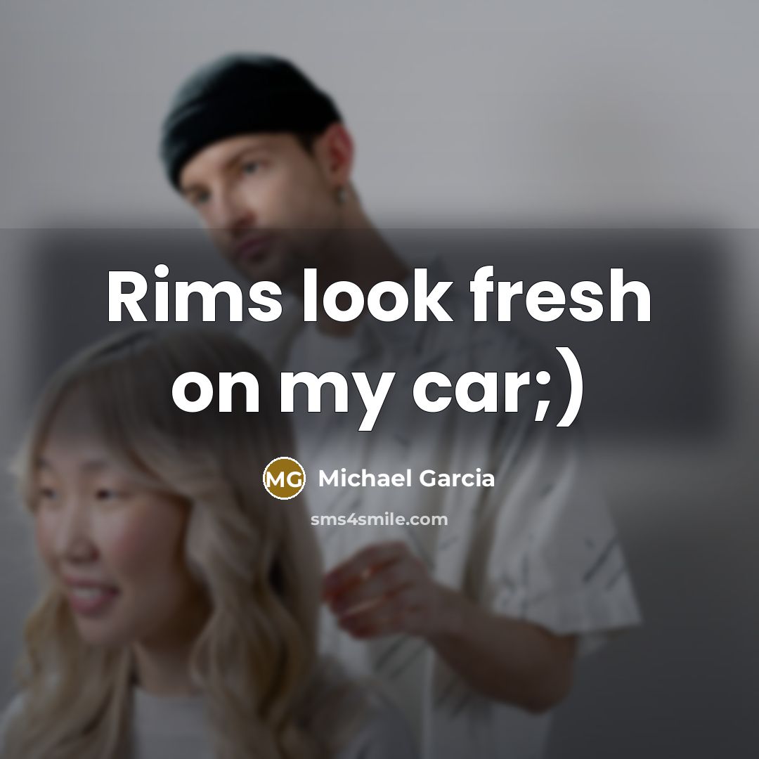 “Rims look fresh on my car;)…” quote by Michael Garcia