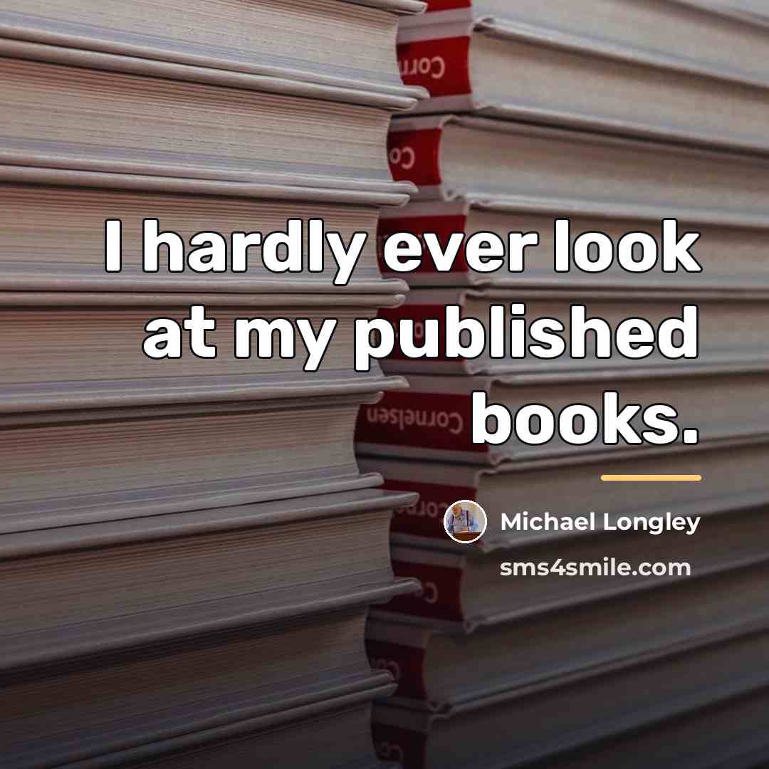 “I hardly ever look at my published books.…” quote by Michael Longley