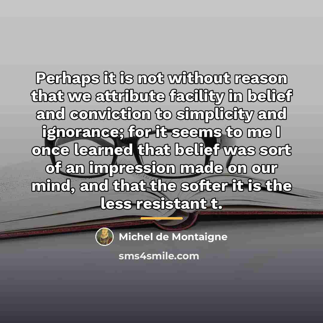 “Perhaps it is not without reason that we attribute facility…” quote by Michel de Montaigne