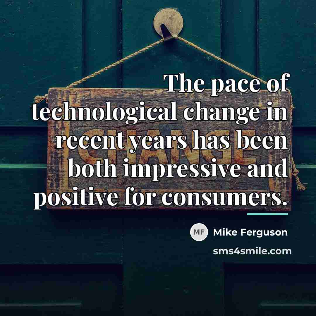 “The pace of technological change in recent years has been…” quote by Mike Ferguson