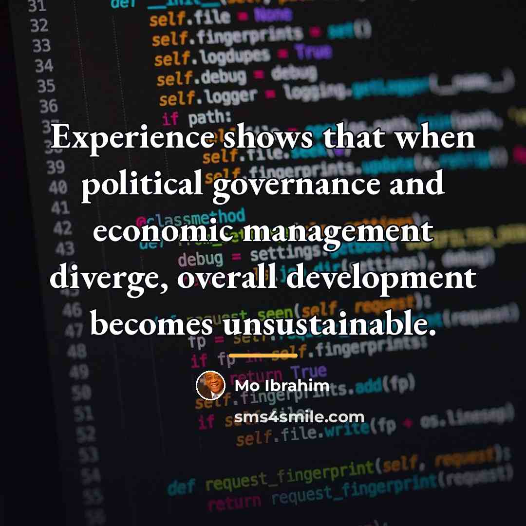 “Experience shows that when political governance and economic management diverge,…” quote by Mo Ibrahim