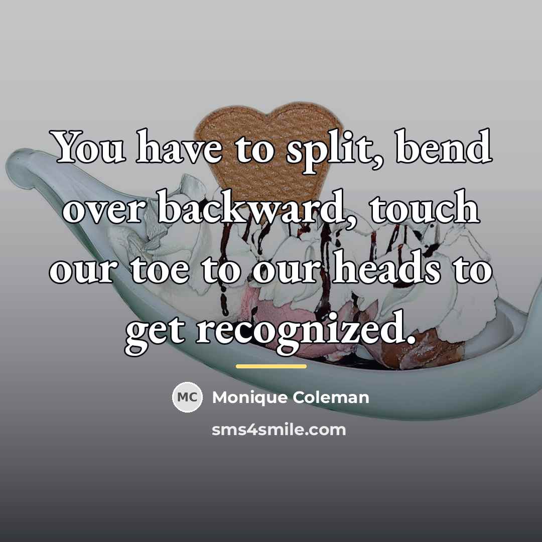 “You have to split, bend over backward, touch our toe…” quote by Monique Coleman