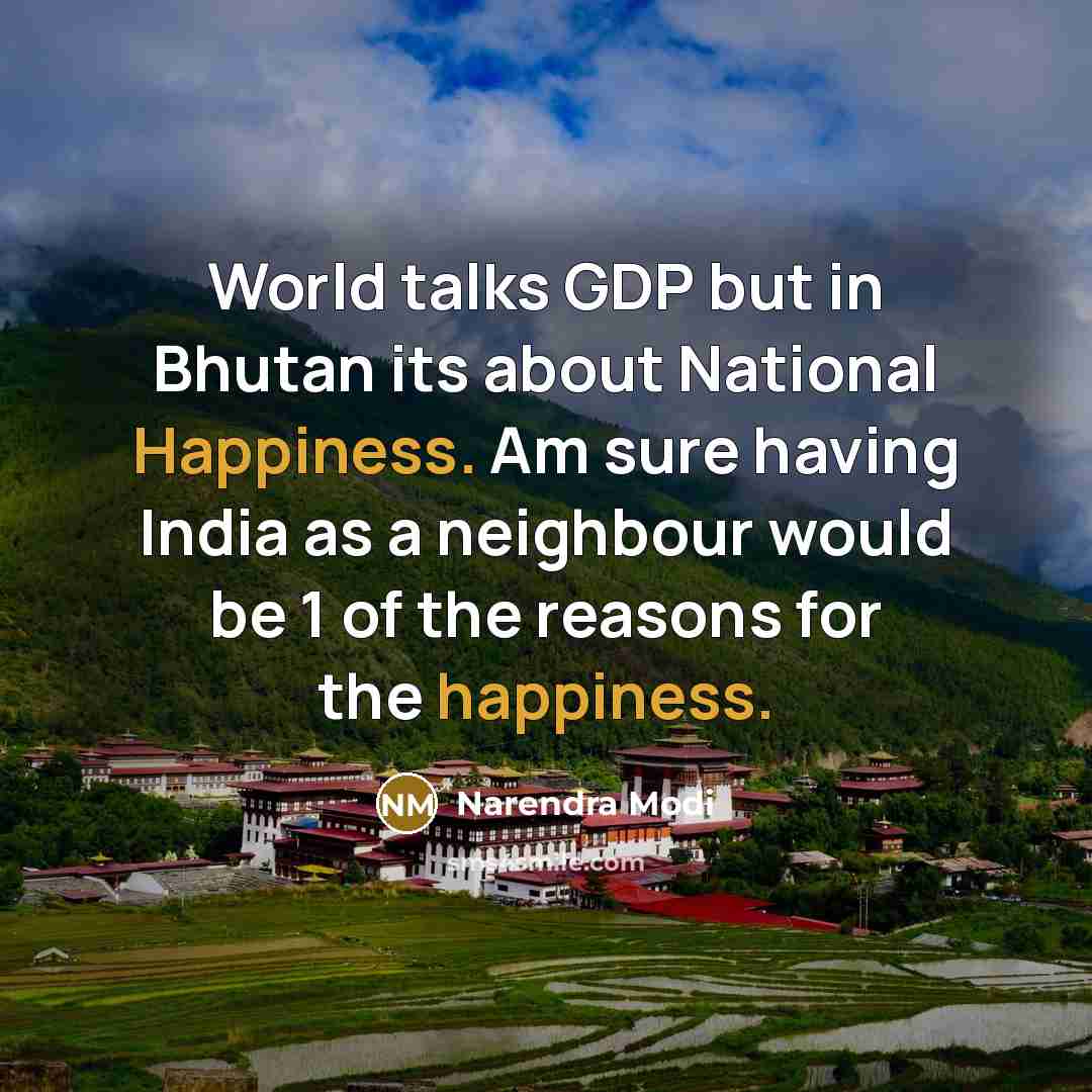 “World talks GDP but in Bhutan its about National Happiness.…” quote by Narendra Modi