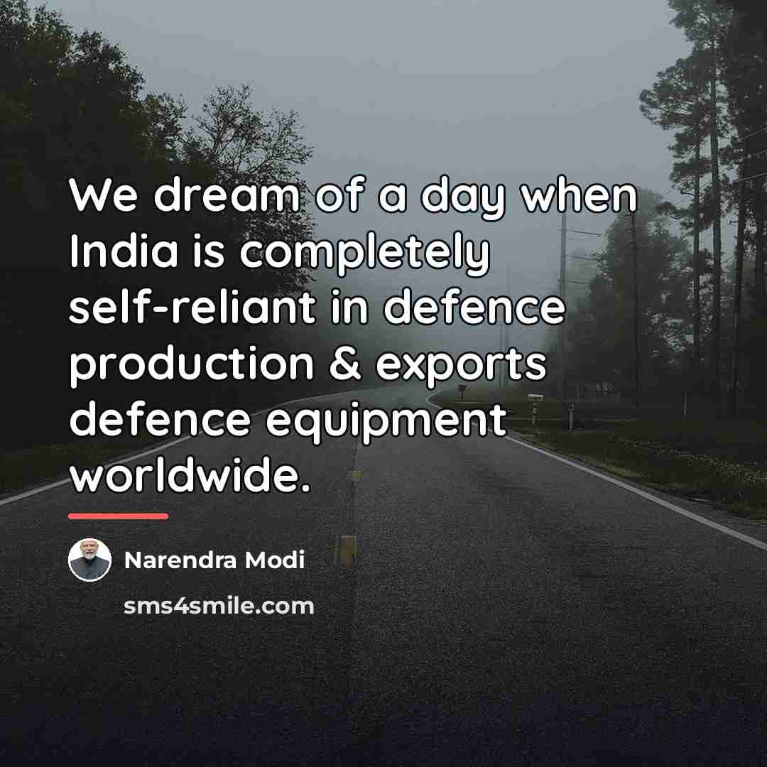 “We dream of a day when India is completely self-reliant…” quote by Narendra Modi