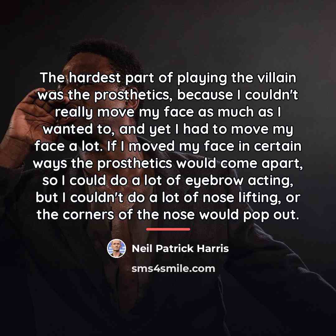 “The hardest part of playing the villain was the prosthetics,…” quote by Neil Patrick Harris