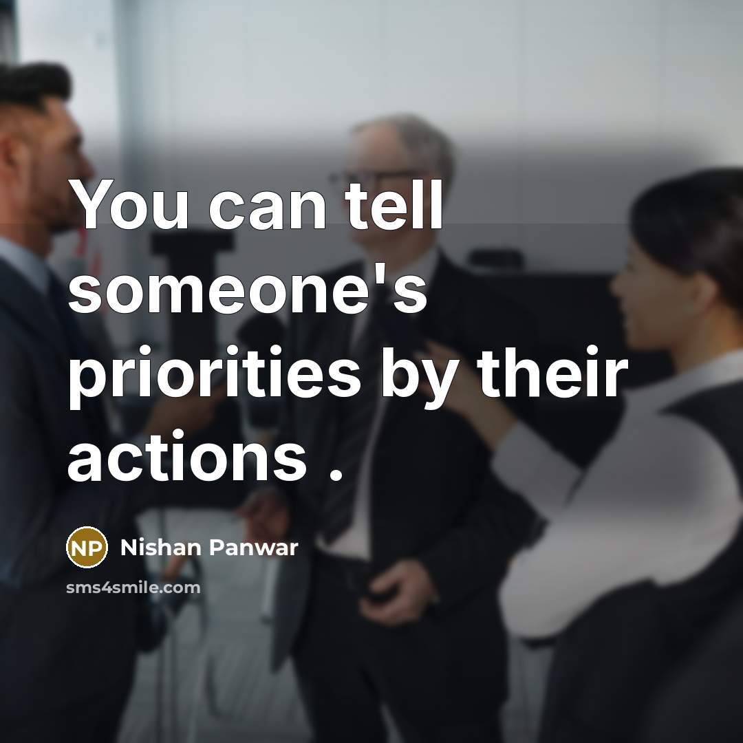 “You can tell someone's priorities by their actions .…” quote by Nishan Panwar