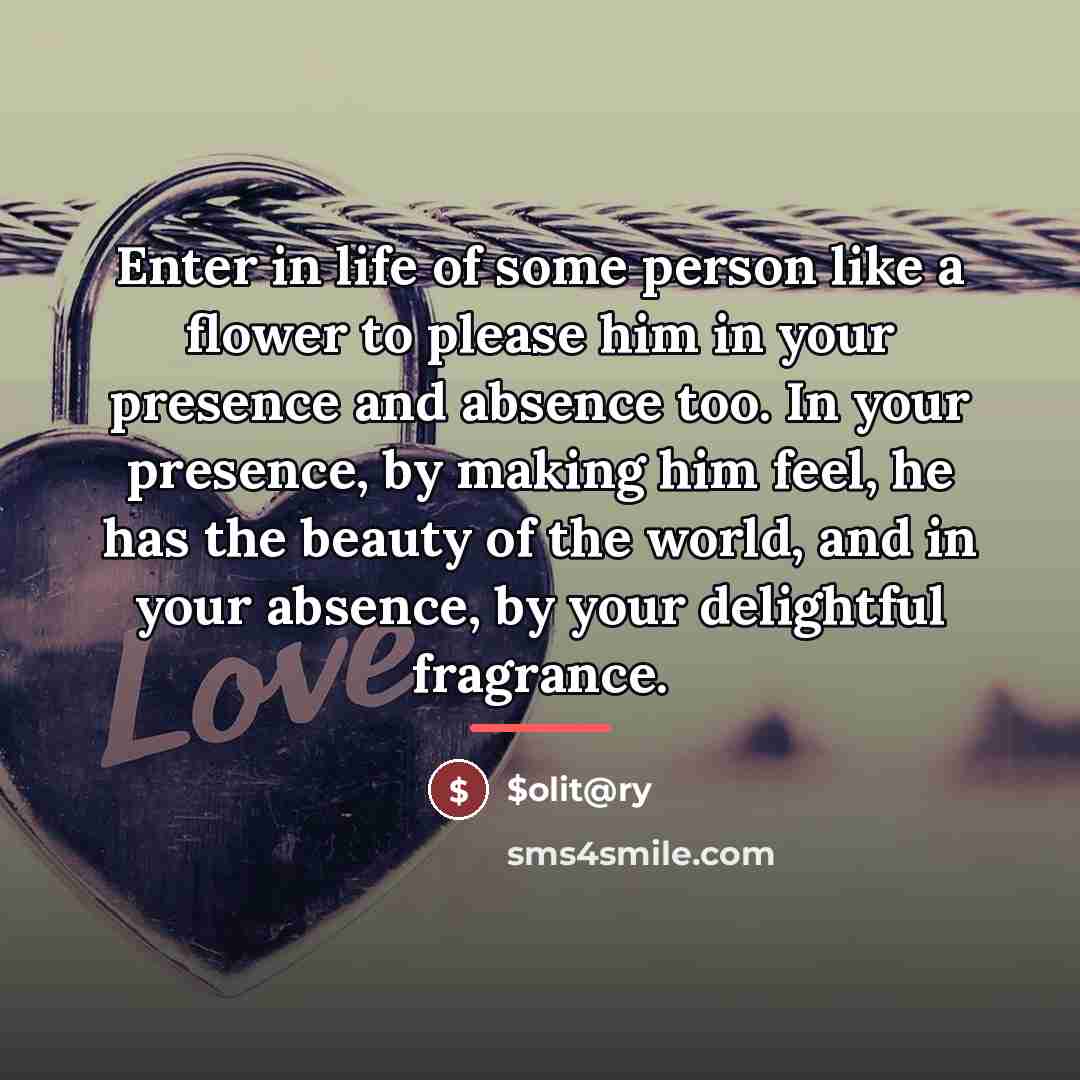 “Enter in life of some person like a flower to…” quote by Olit@ry