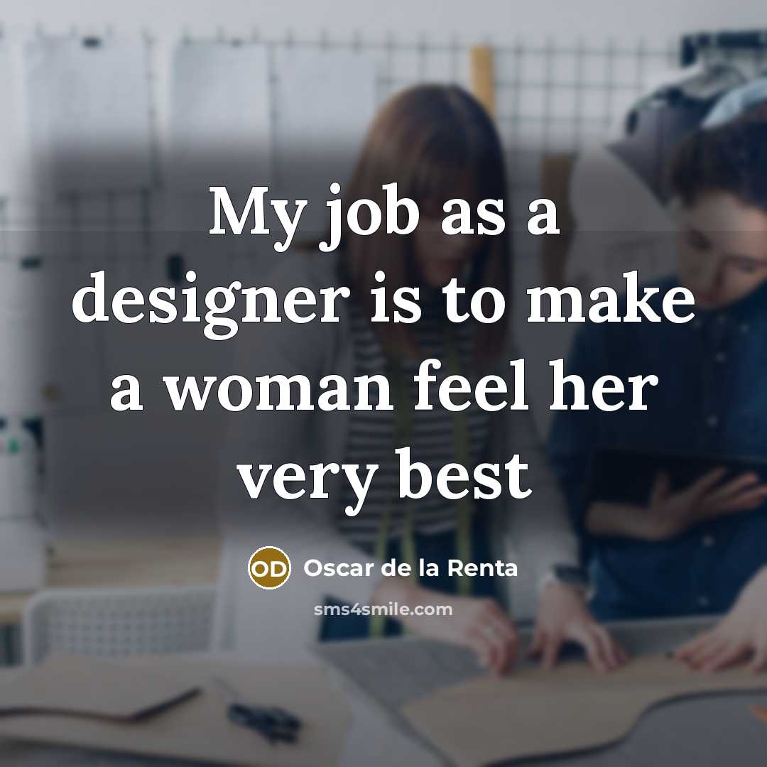 “My job as a designer is to make a woman…” quote by Oscar de la Renta