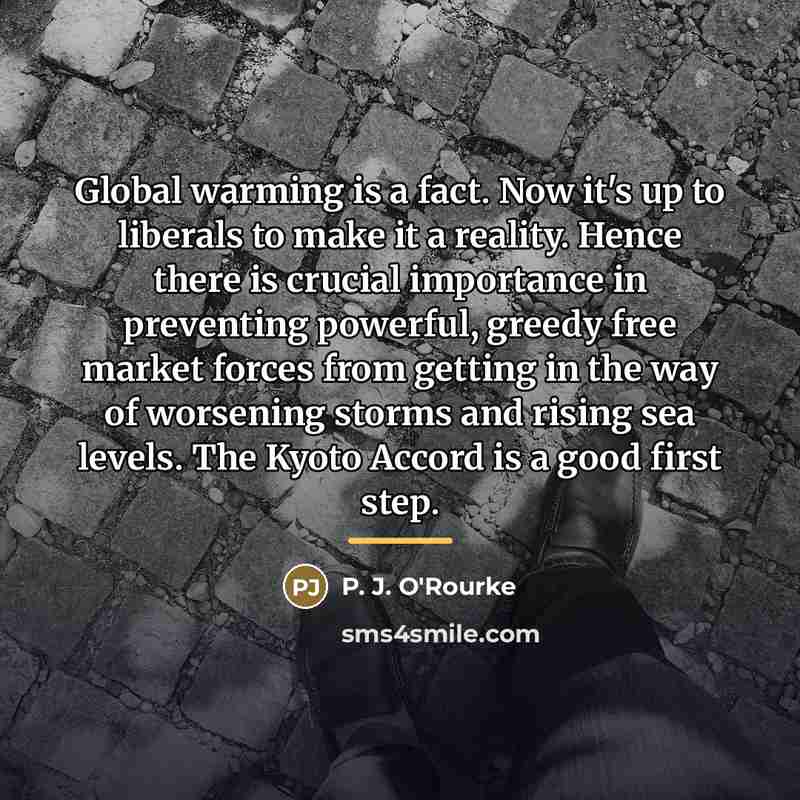 “Global warming is a fact. Now it's up to liberals…” quote by P. J. O'Rourke