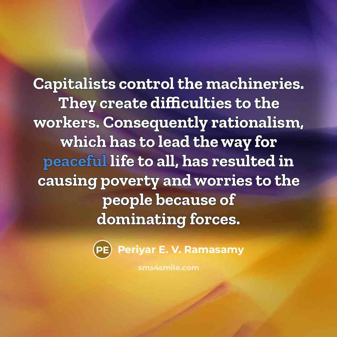“Capitalists control the machineries. They create difficulties to the workers.…” quote by Periyar E. V. Ramasamy