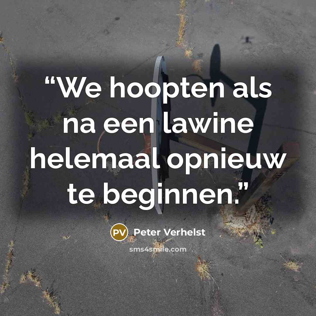 “We hoopten als na een lawine helemaal opnieuw te beginnen.” quote by Peter Verhelst