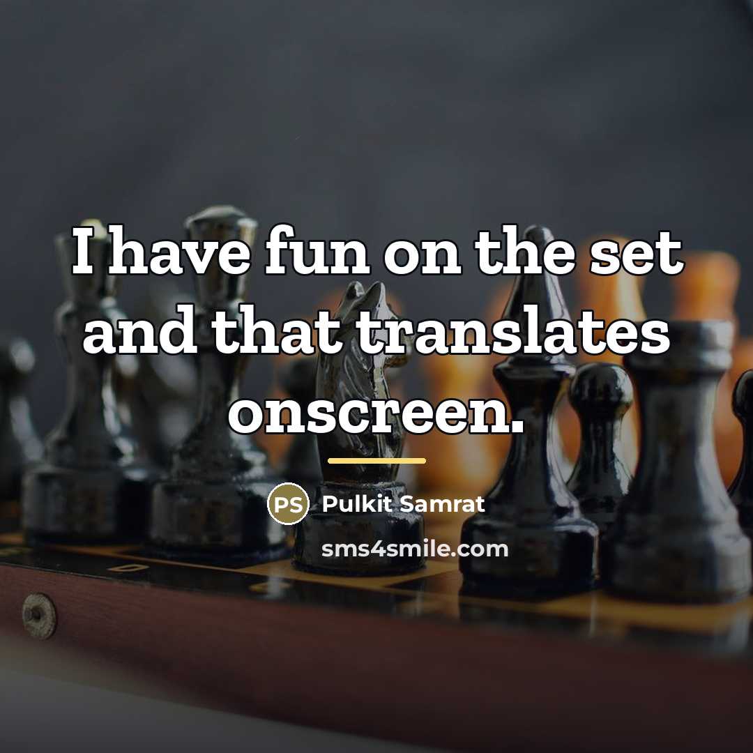 “I have fun on the set and that translates onscreen.…” quote by Pulkit Samrat