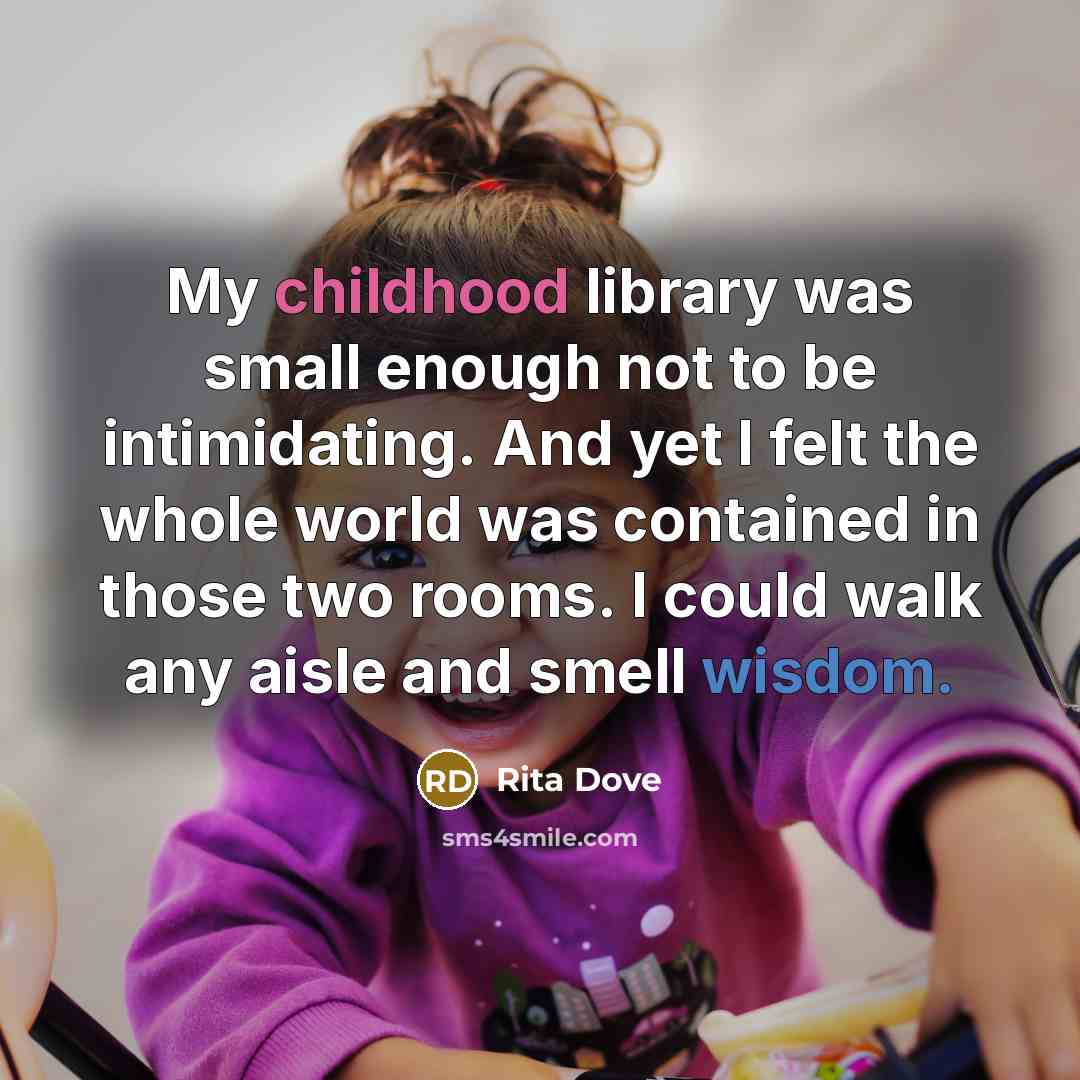 “My childhood library was small enough not to be intimidating.…” quote by Rita Dove