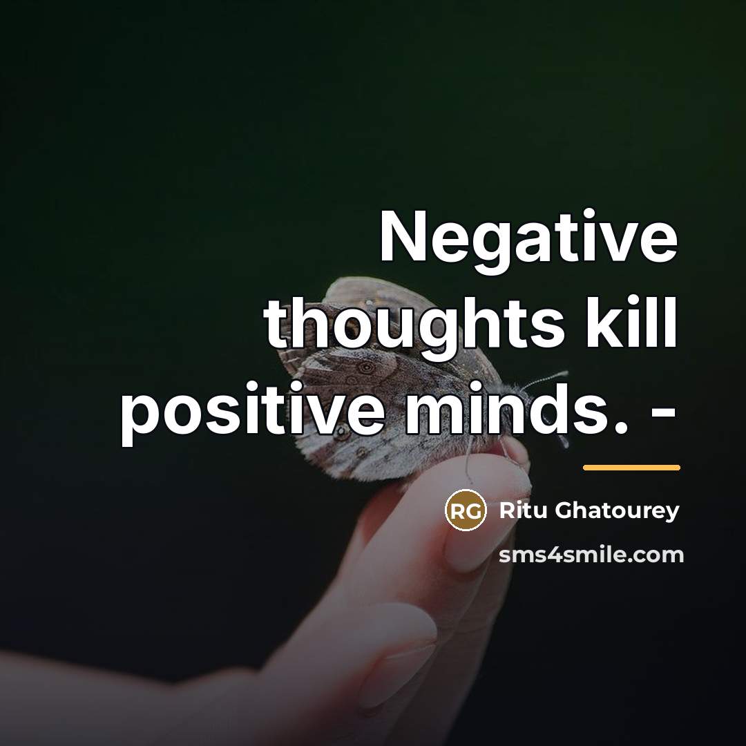 “Negative thoughts kill positive minds. -…” quote by Ritu Ghatourey