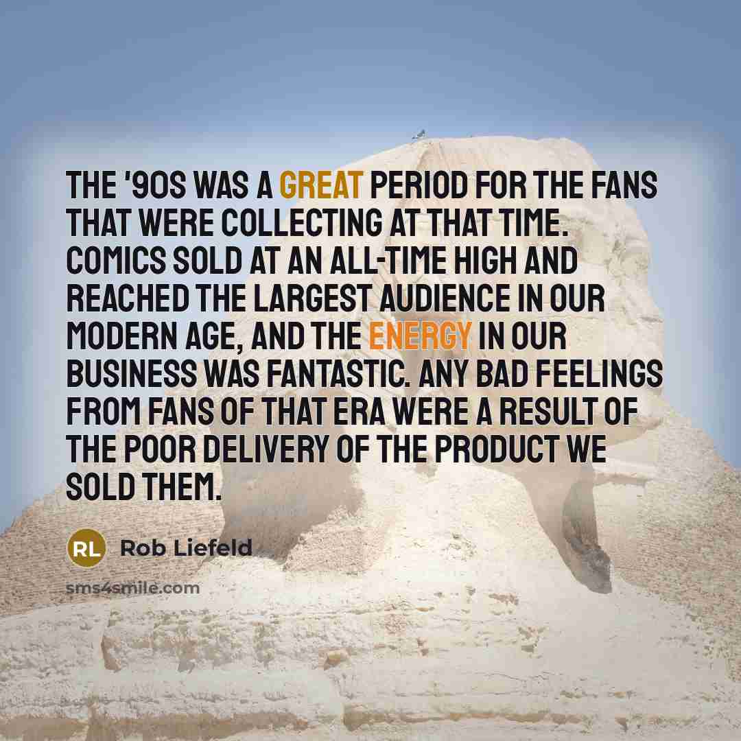 “The '90s was a great period for the fans that…” quote by Rob Liefeld
