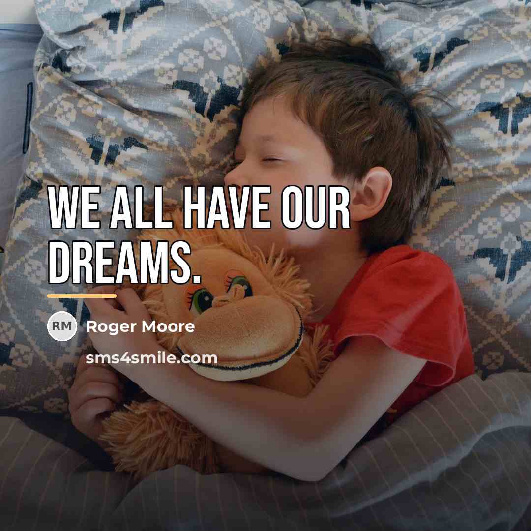 “We all have our dreams.…” quote by Roger Moore