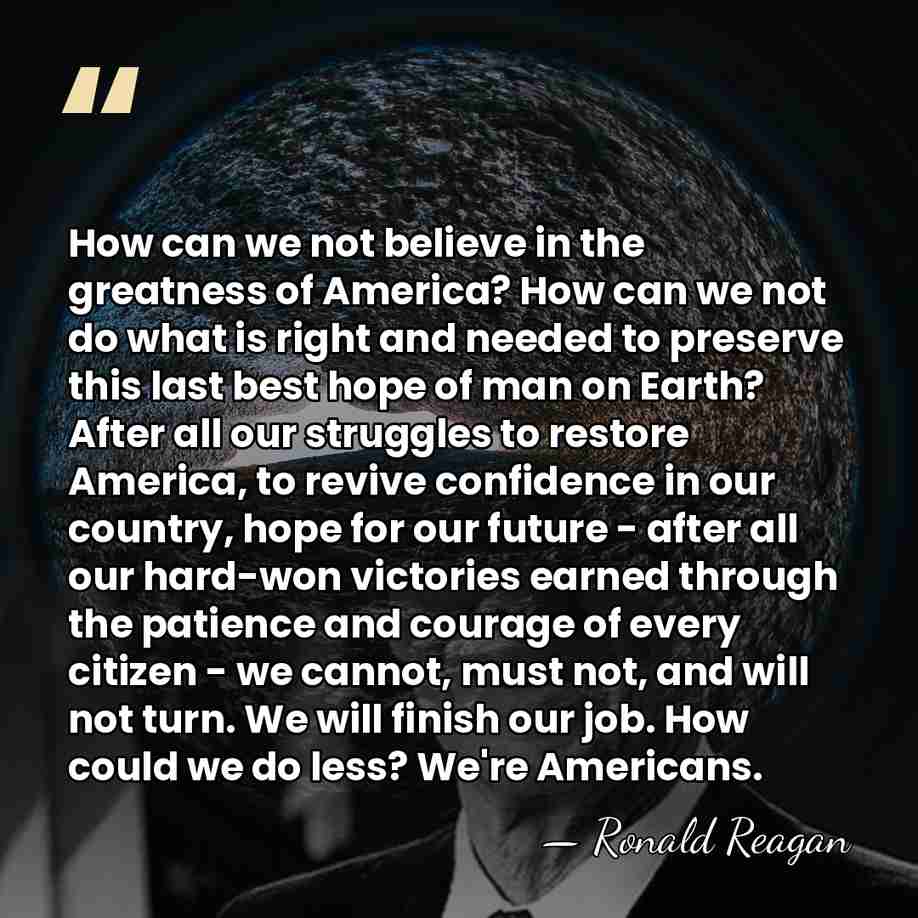How can we not believe in the greatness of America? How can&hellip; - Ronald Reagan