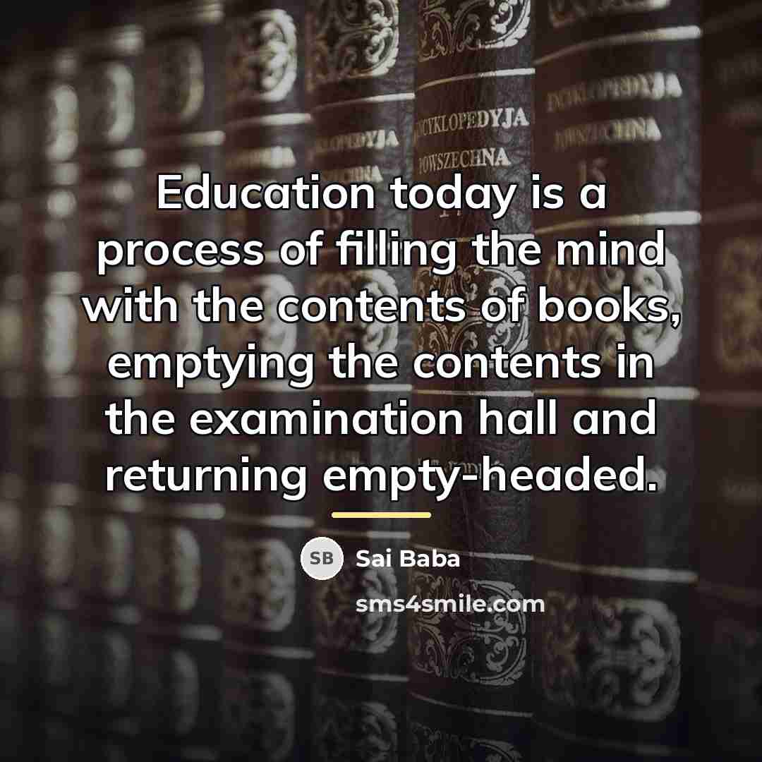 “Education today is a process of filling the mind with…” quote by Sai Baba