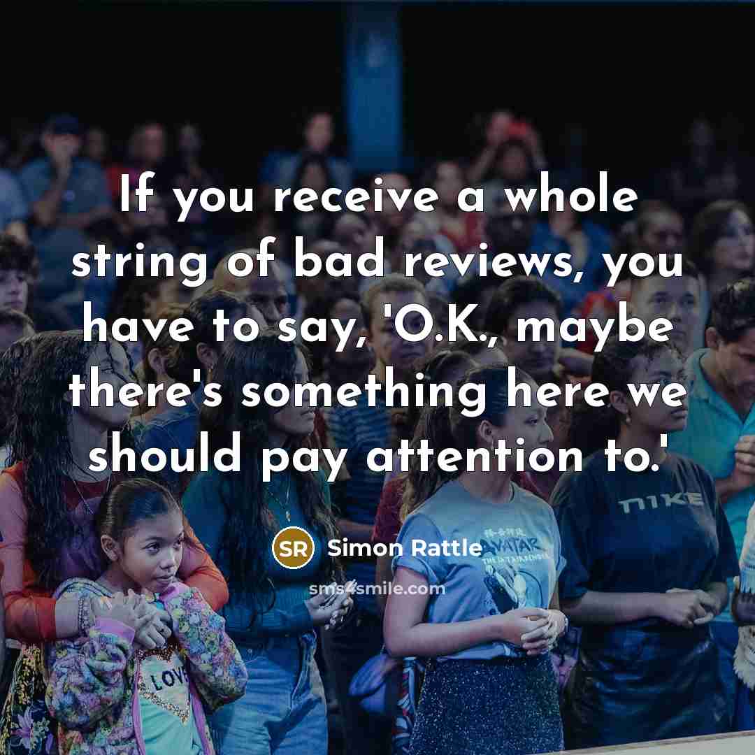 “If you receive a whole string of bad reviews, you…” quote by Simon Rattle