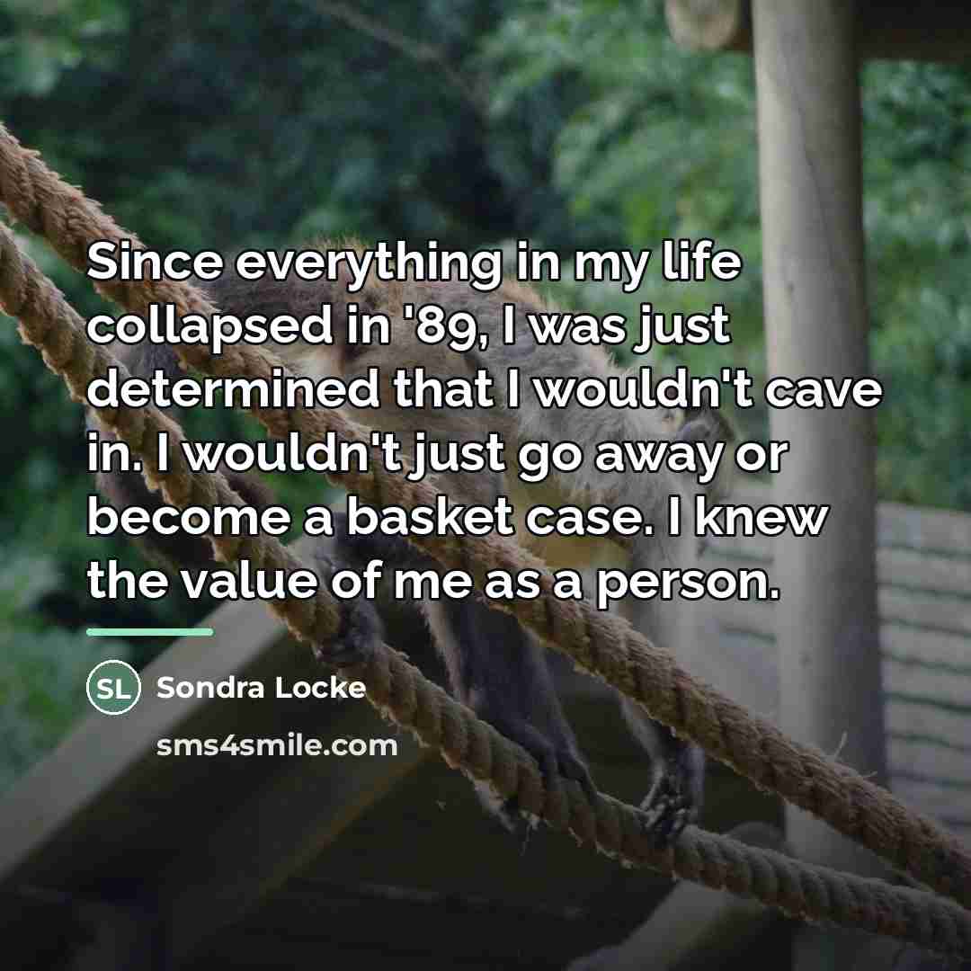 “Since everything in my life collapsed in '89, I was…” quote by Sondra Locke