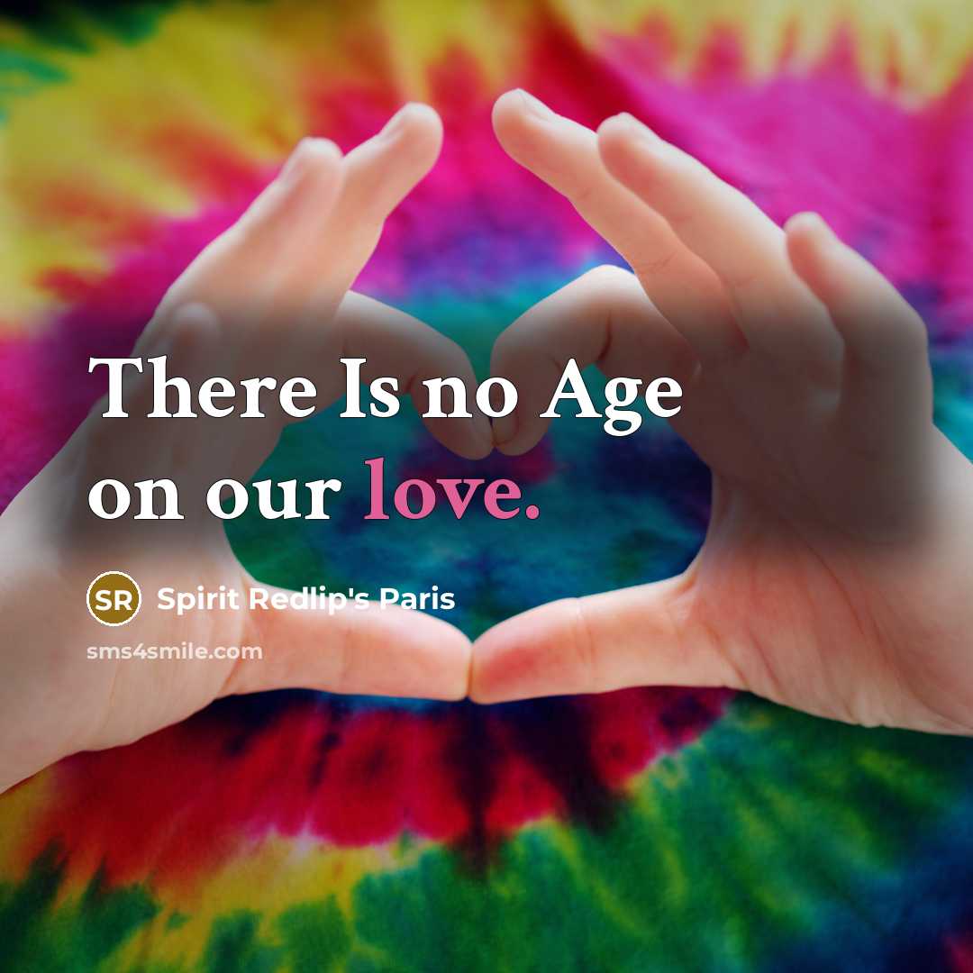 “There Is no Age on our love.…” quote by Spirit Redlip's Paris