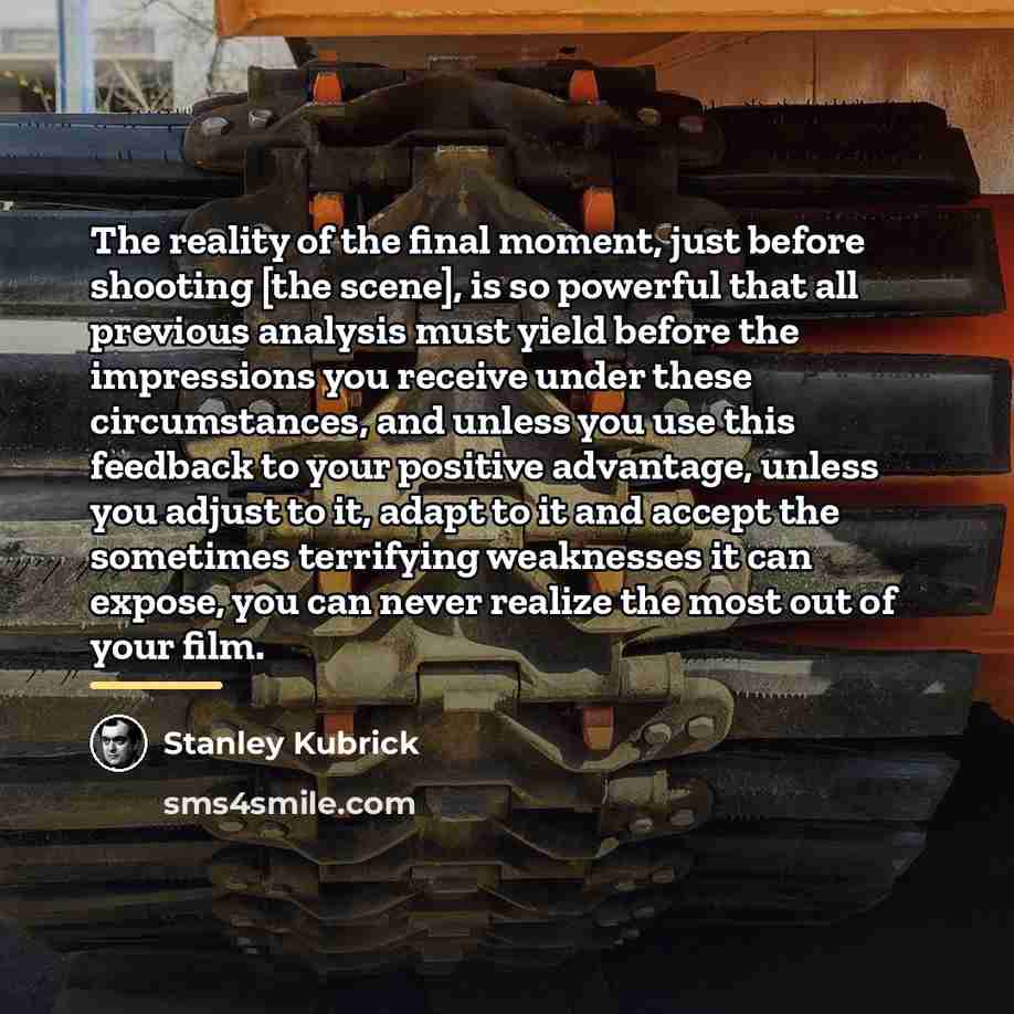 “The reality of the final moment, just before shooting [the…” quote by Stanley Kubrick
