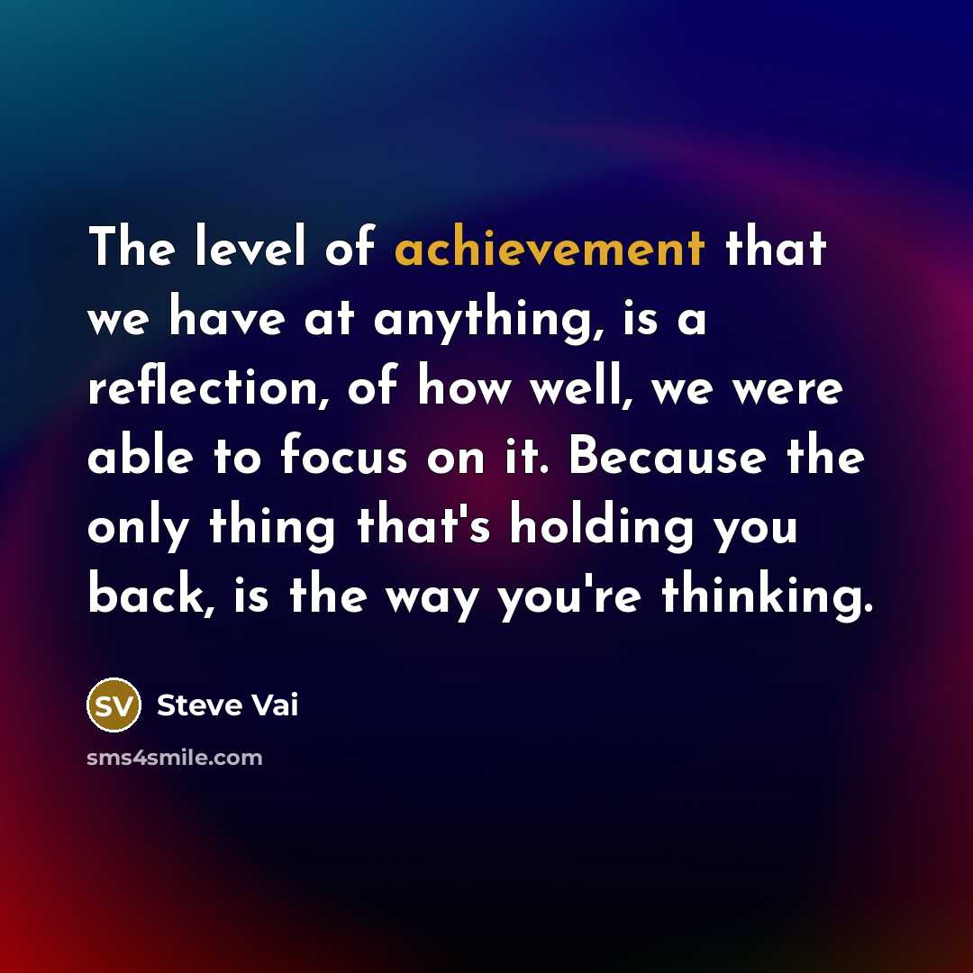 “The level of achievement that we have at anything, is…” quote by Steve Vai