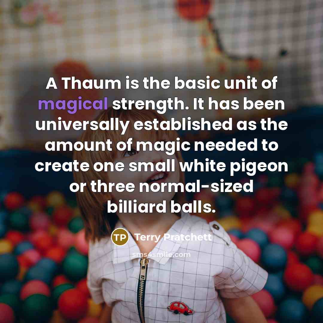 “A Thaum is the basic unit of magical strength. It…” quote by Terry Pratchett