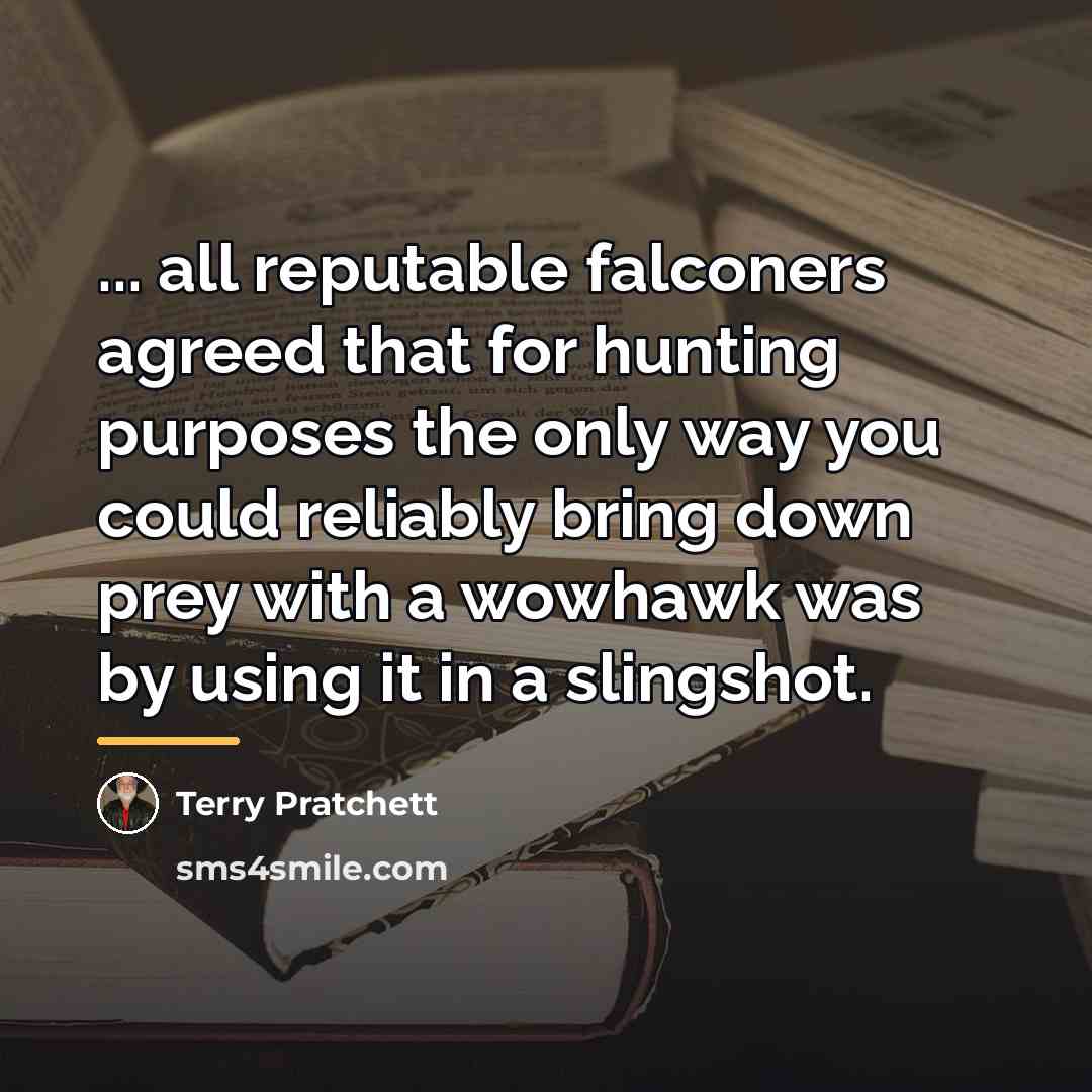 “... all reputable falconers agreed that for hunting purposes the…” quote by Terry Pratchett