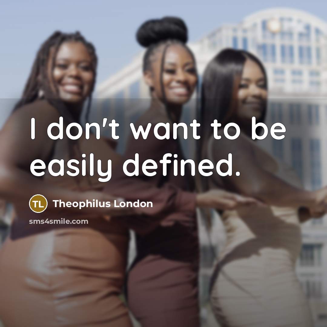 “I don't want to be easily defined.…” quote by Theophilus London