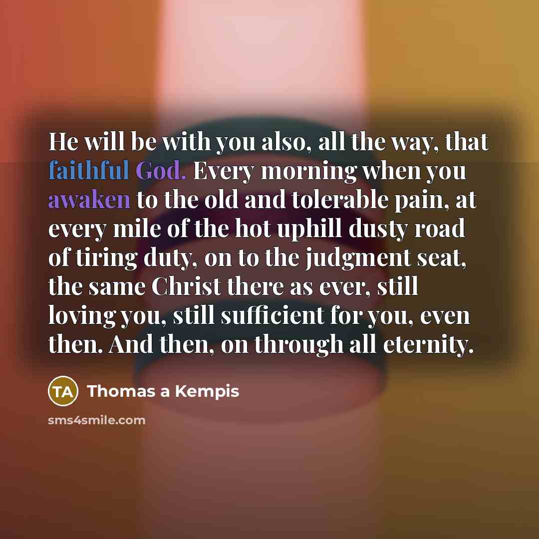 “He will be with you also, all the way, that…” quote by Thomas a Kempis