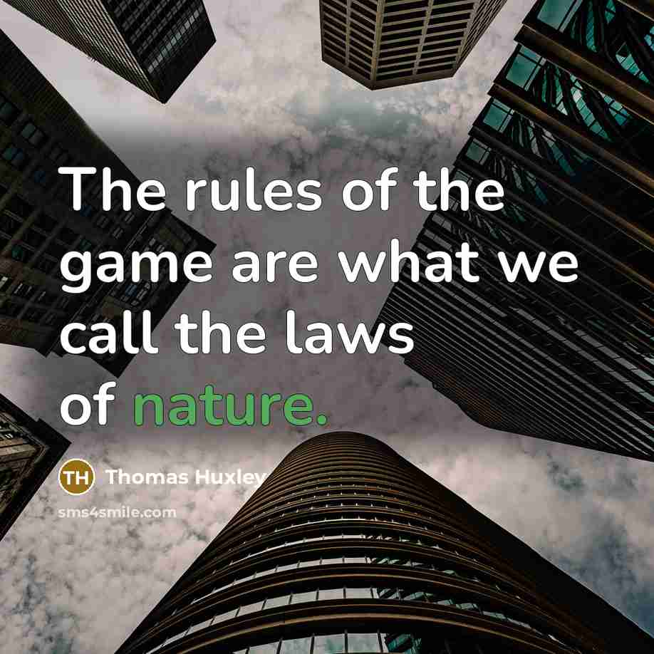 “The rules of the game are what we call the…” quote by Thomas Huxley