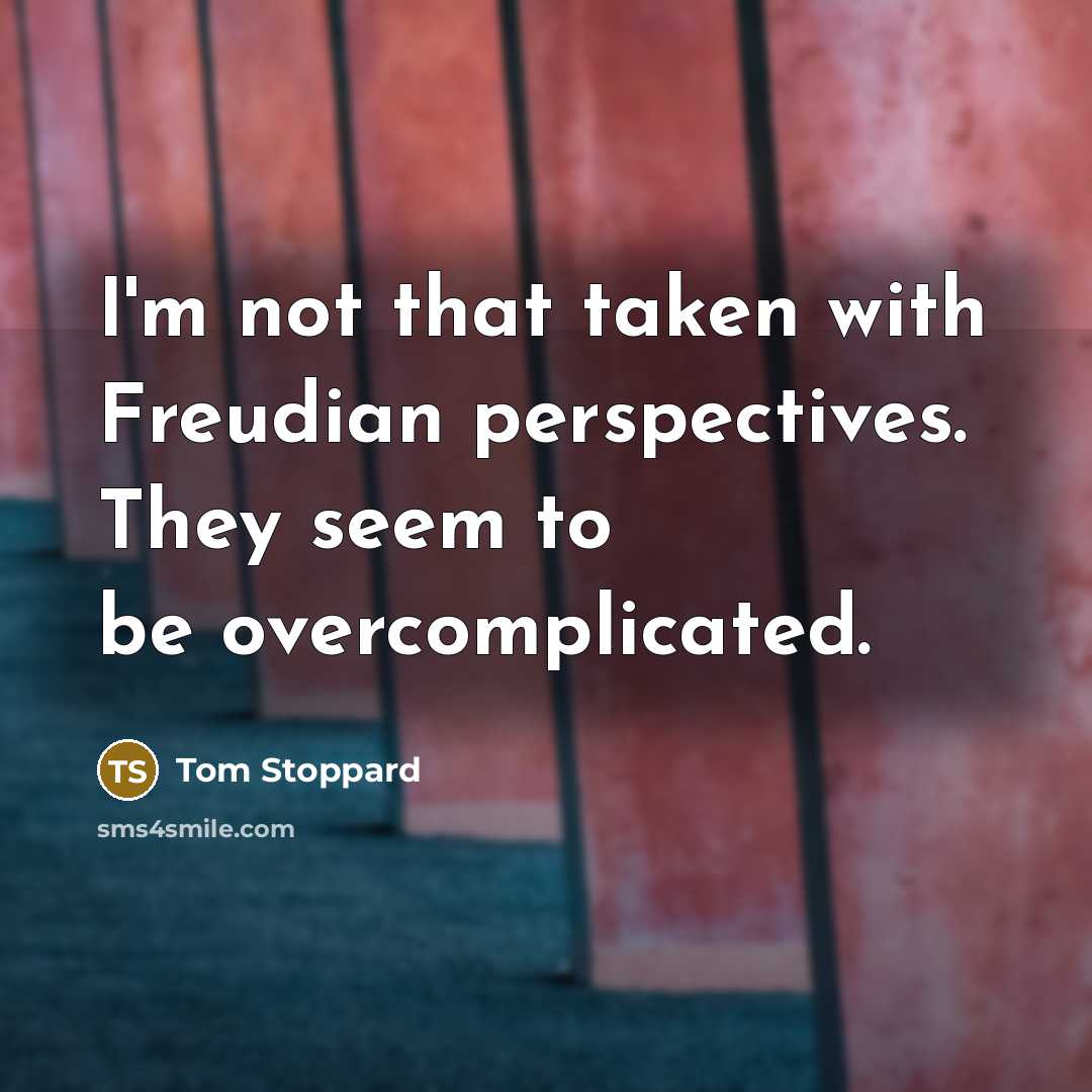 “I'm not that taken with Freudian perspectives. They seem to…” quote by Tom Stoppard