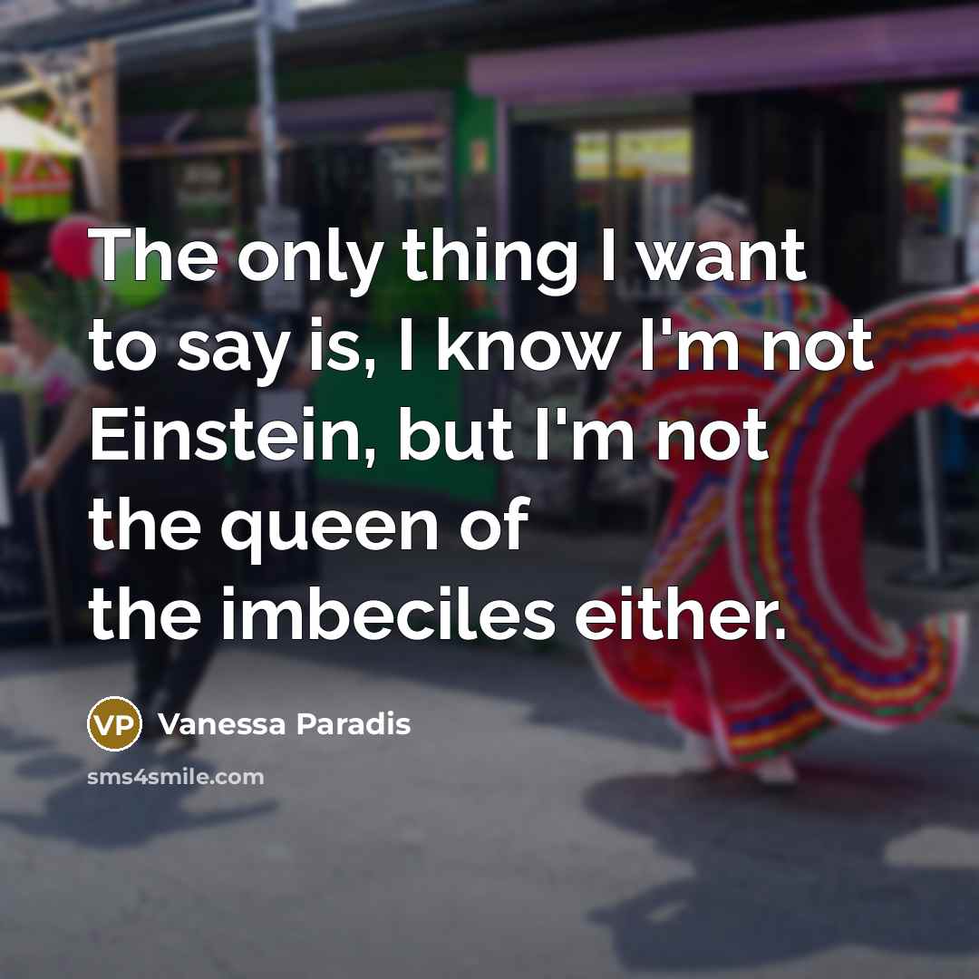 “The only thing I want to say is, I know…” quote by Vanessa Paradis