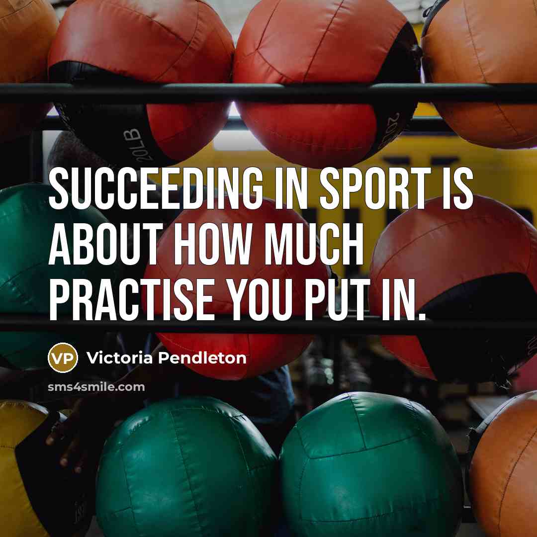 “Succeeding in sport is about how much practise you put…” quote by Victoria Pendleton