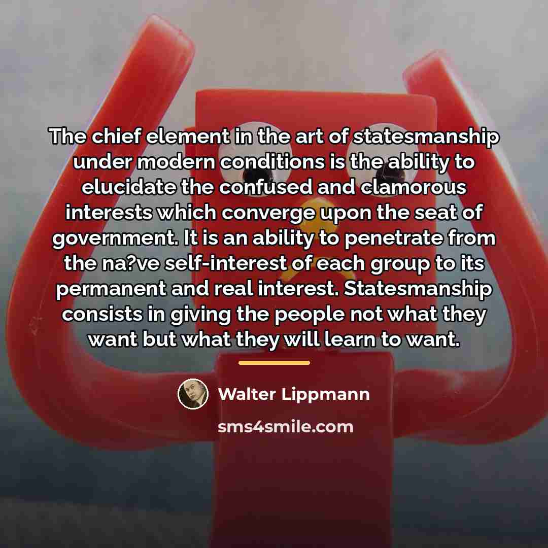 “The chief element in the art of statesmanship under modern…” quote by Walter Lippmann