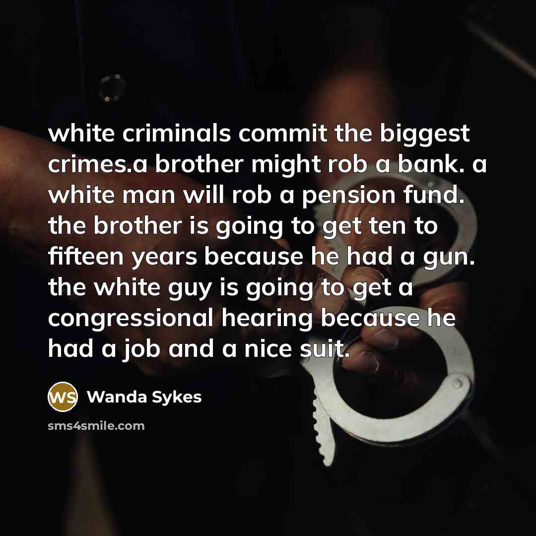 “white criminals commit the biggest crimes.a brother might rob a…” quote by Wanda Sykes