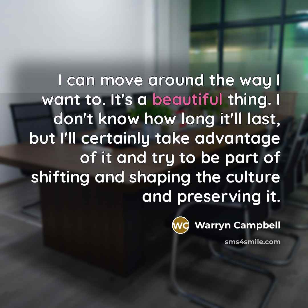 “I can move around the way I want to. It's…” quote by Warryn Campbell