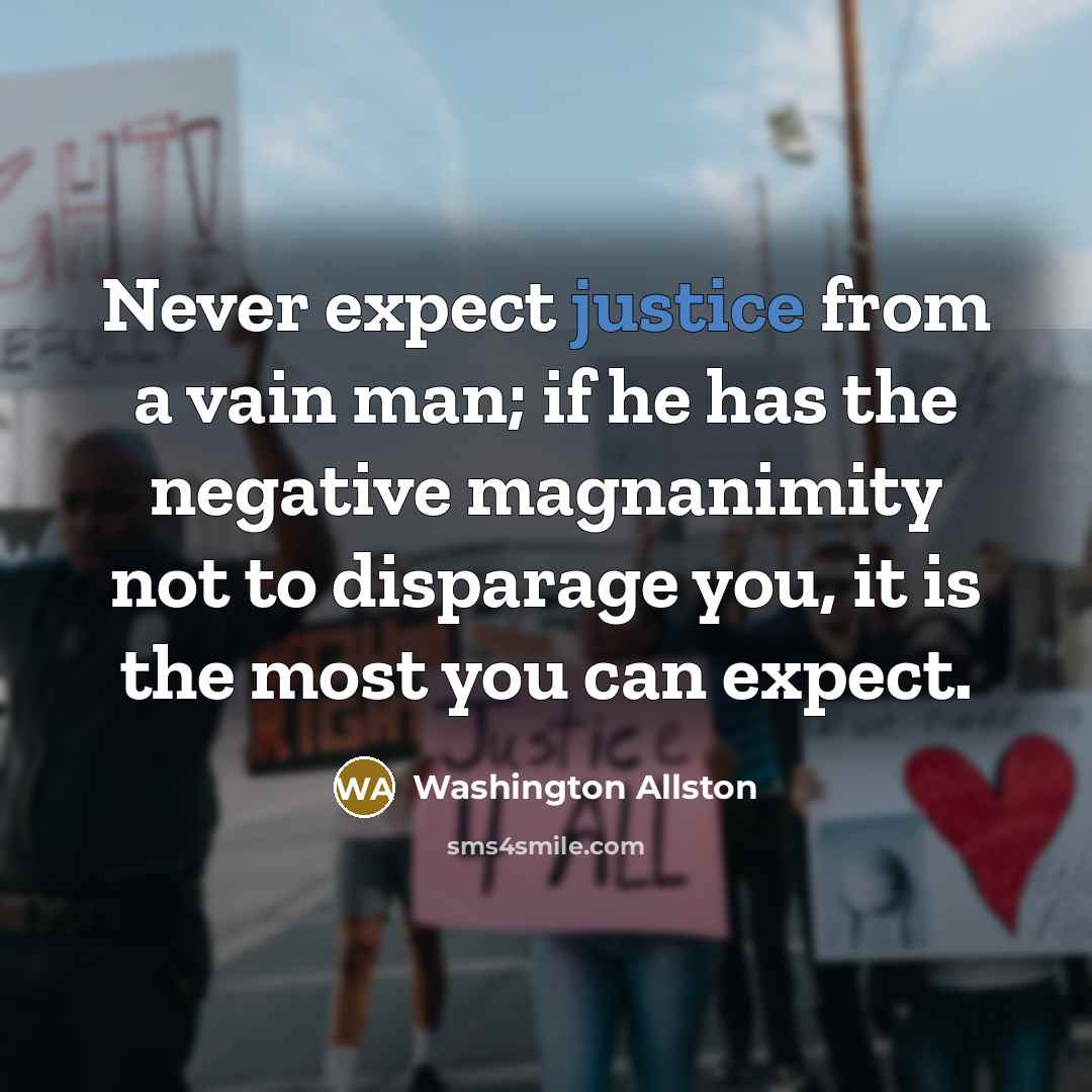 “Never expect justice from a vain man; if he has…” quote by Washington Allston