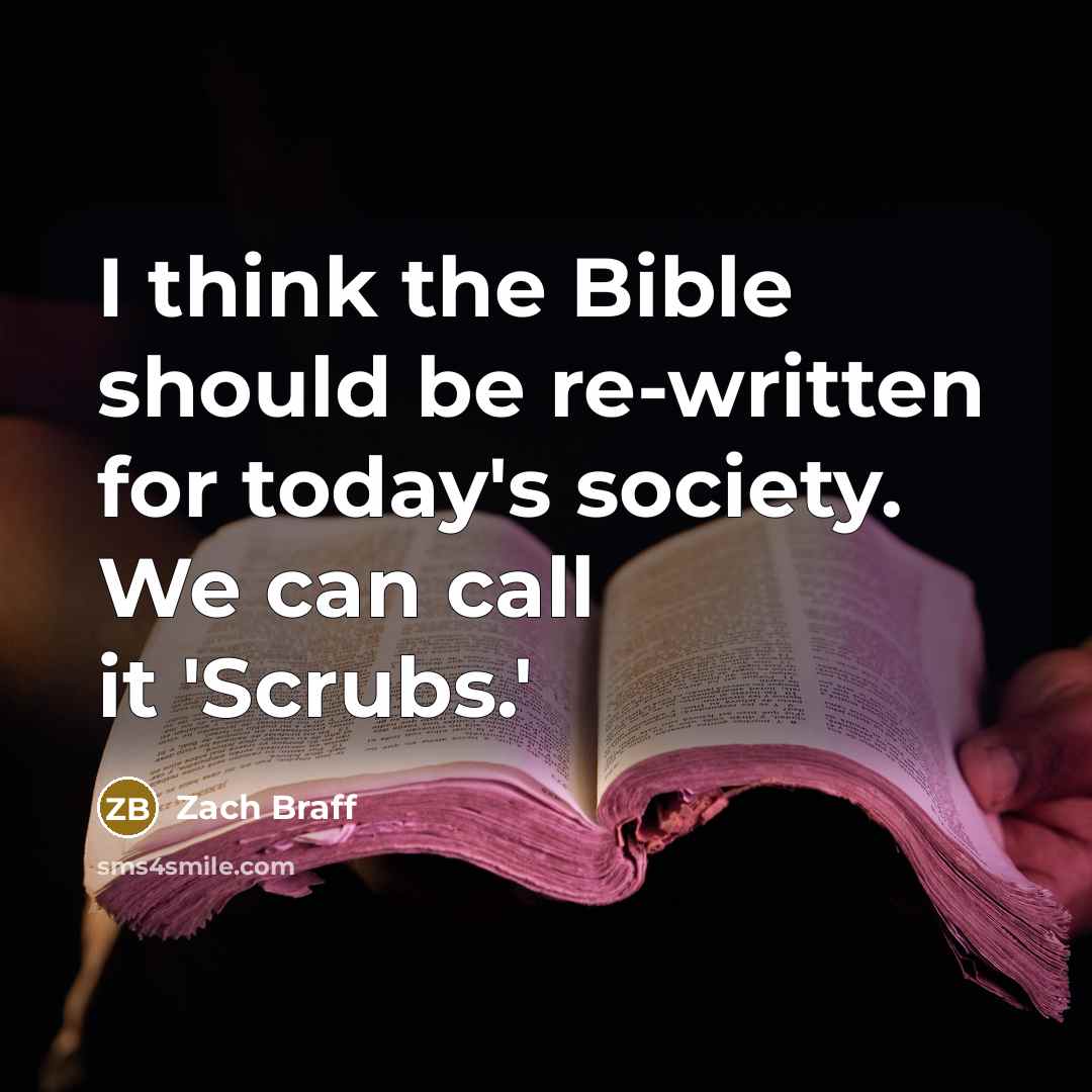 “I think the Bible should be re-written for today's society.…” quote by Zach Braff