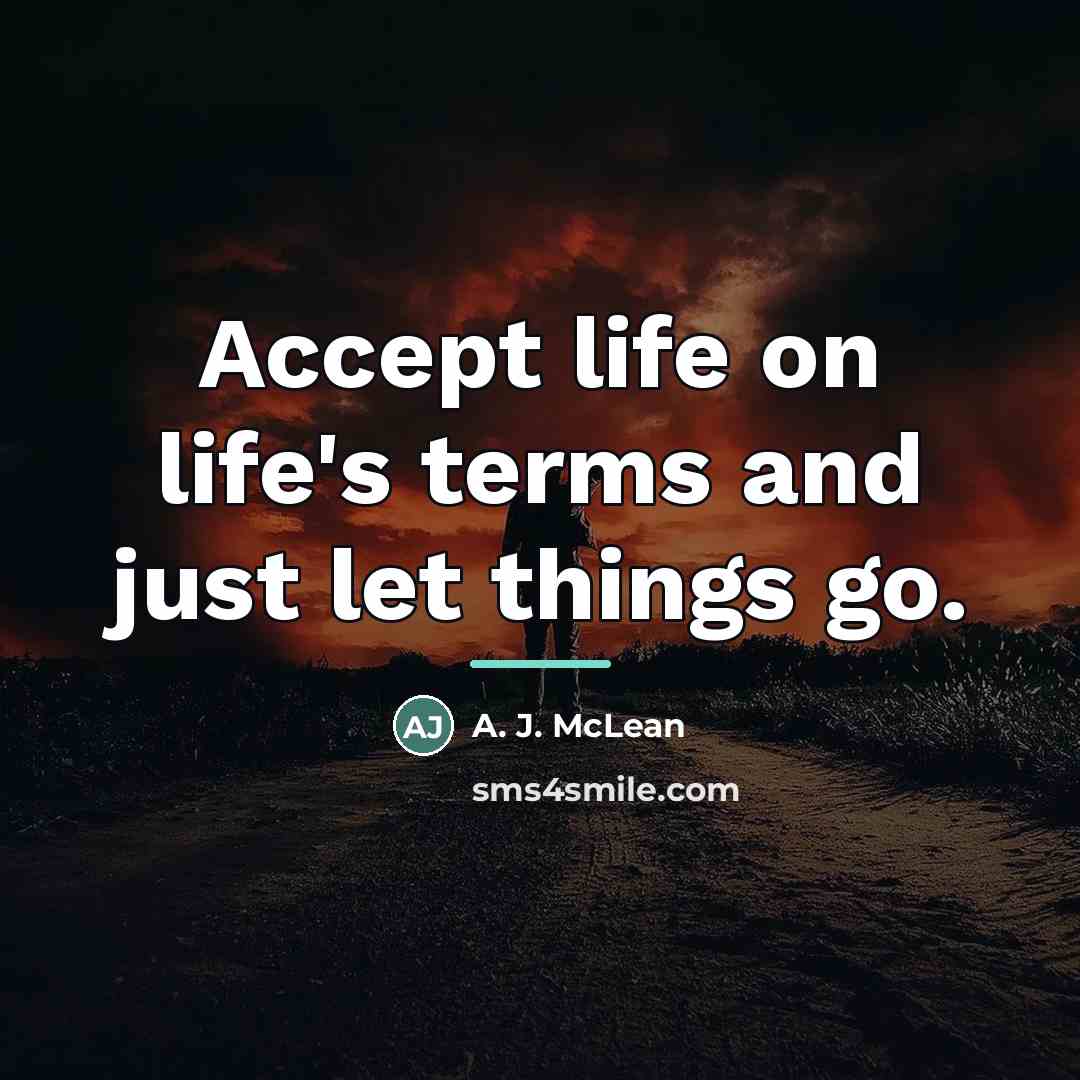 “Accept life on life's terms and just let things go.…” quote by A. J. McLean