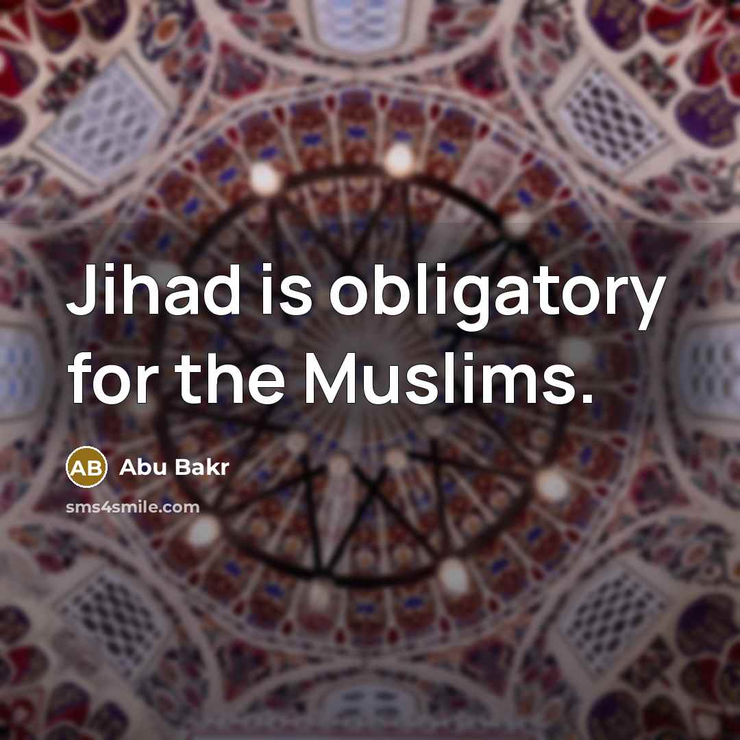 “Jihad is obligatory for the Muslims.…” quote by Abu Bakr